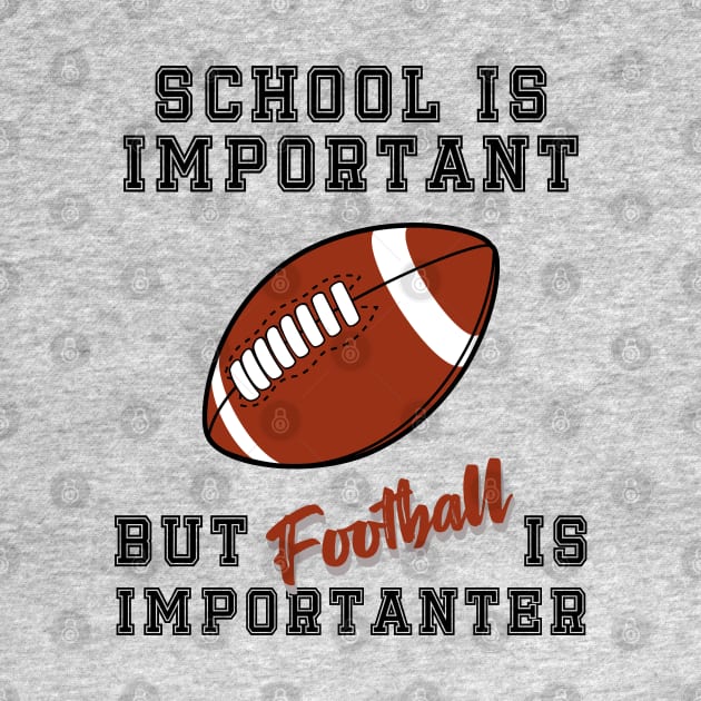 School is important but football is importanter; football; college; student; school; football player; NFL; American football; by Be my good time